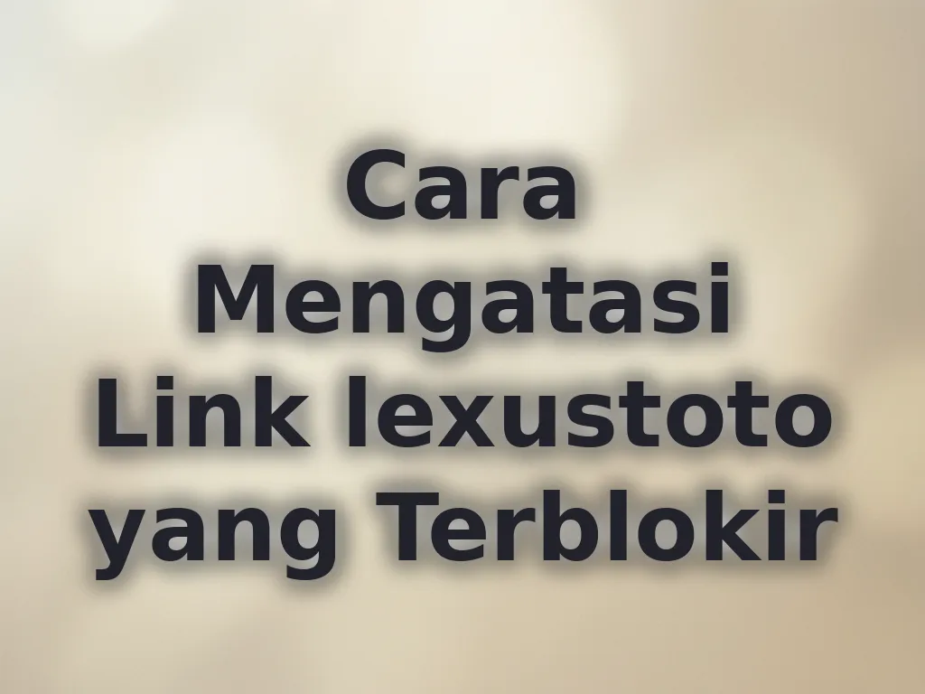 Cara Mengatasi Link lexustoto yang Terblokir