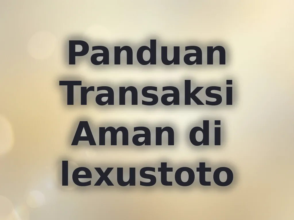 Panduan Transaksi Aman di lexustoto